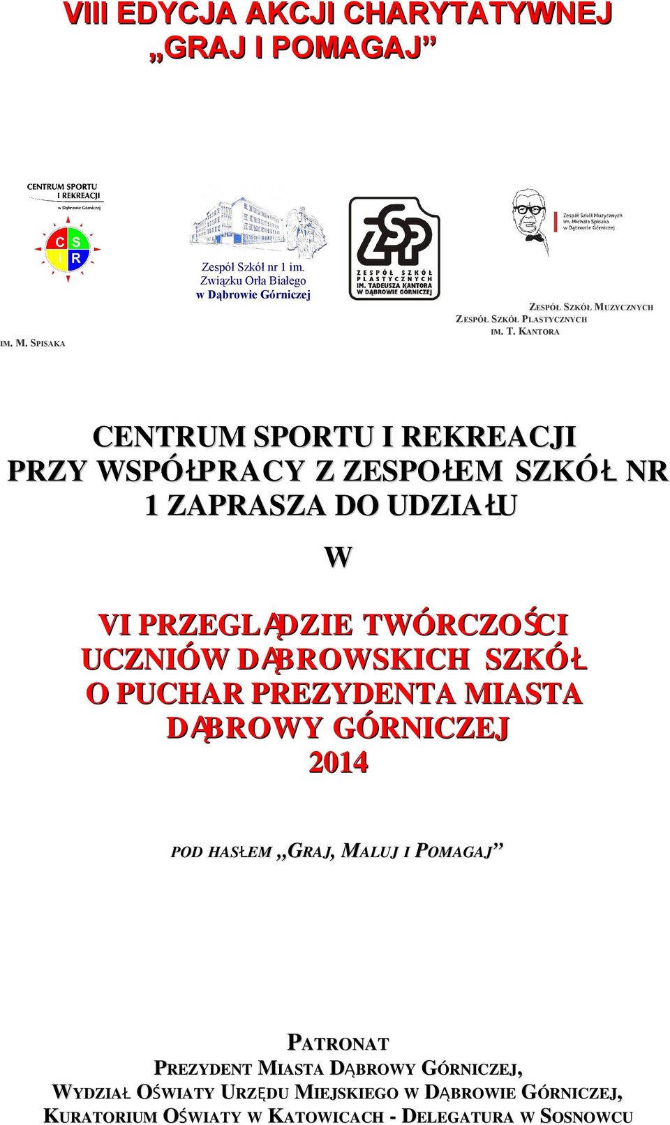 Ś CI UCZNIÓW D Ą BROWSKICH SZKÓ Ł O PUCHAR PREZYDENTA MIASTA D Ą BROWY GÓRNICZEJ 2014 POD HAS Ł EM GRAJ RAJ,, MALUJM I POMAGAJ PATRONAT PREZYDENT MIASTA