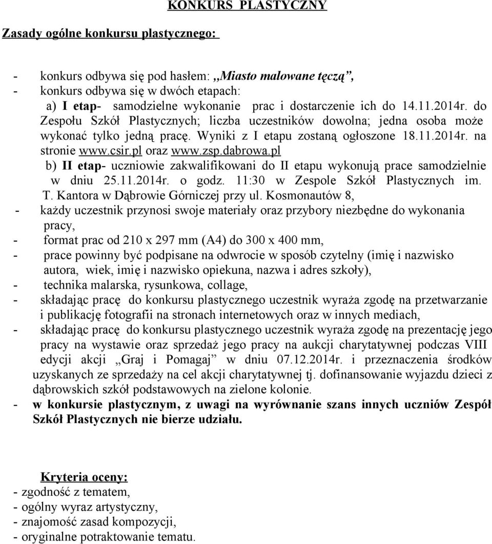 csir.pl oraz www.zsp.dabrowa.pl b) II etap- uczniowie zakwalifikowani do II etapu wykonują prace samodzielnie w dniu 25.11.2014r. o godz. 11:30 w Zespole Szkół Plastycznych im. T.