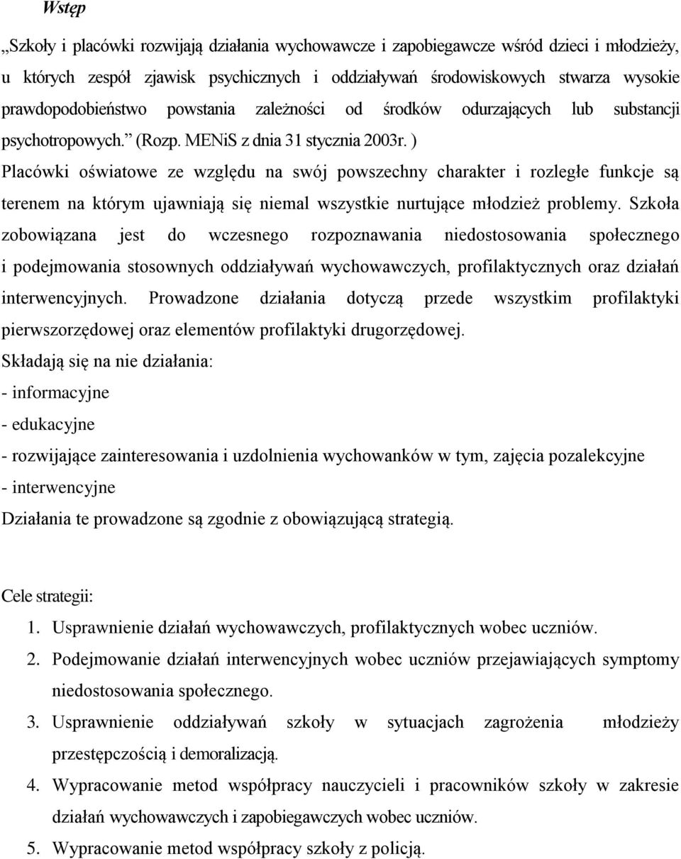 ) Placówki oświatowe ze względu na swój powszechny charakter i rozległe funkcje są terenem na którym ujawniają się niemal wszystkie nurtujące młodzież problemy.