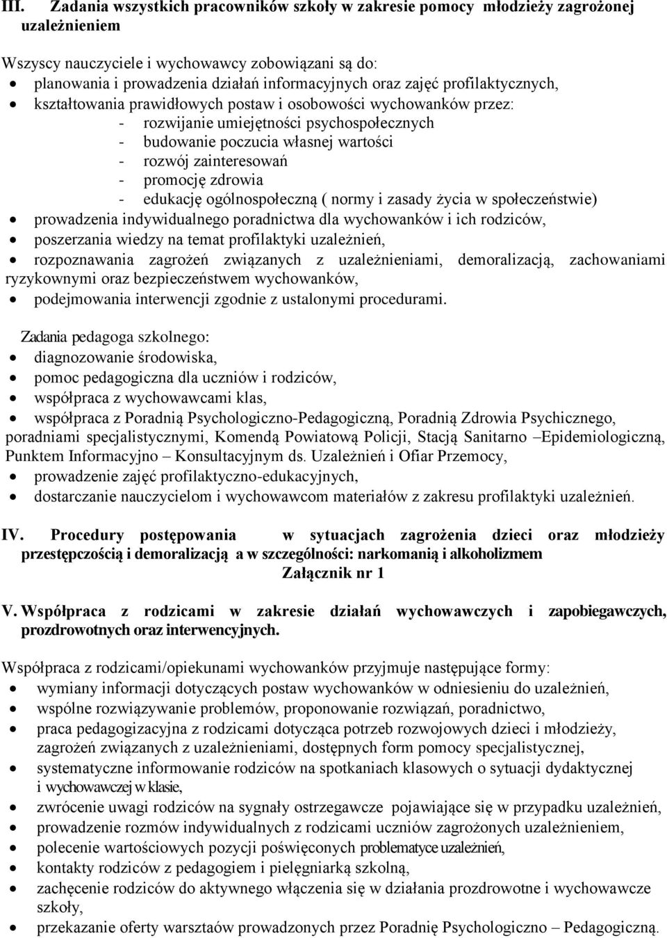 - promocję zdrowia - edukację ogólnospołeczną ( normy i zasady życia w społeczeństwie) prowadzenia indywidualnego poradnictwa dla wychowanków i ich rodziców, poszerzania wiedzy na temat profilaktyki