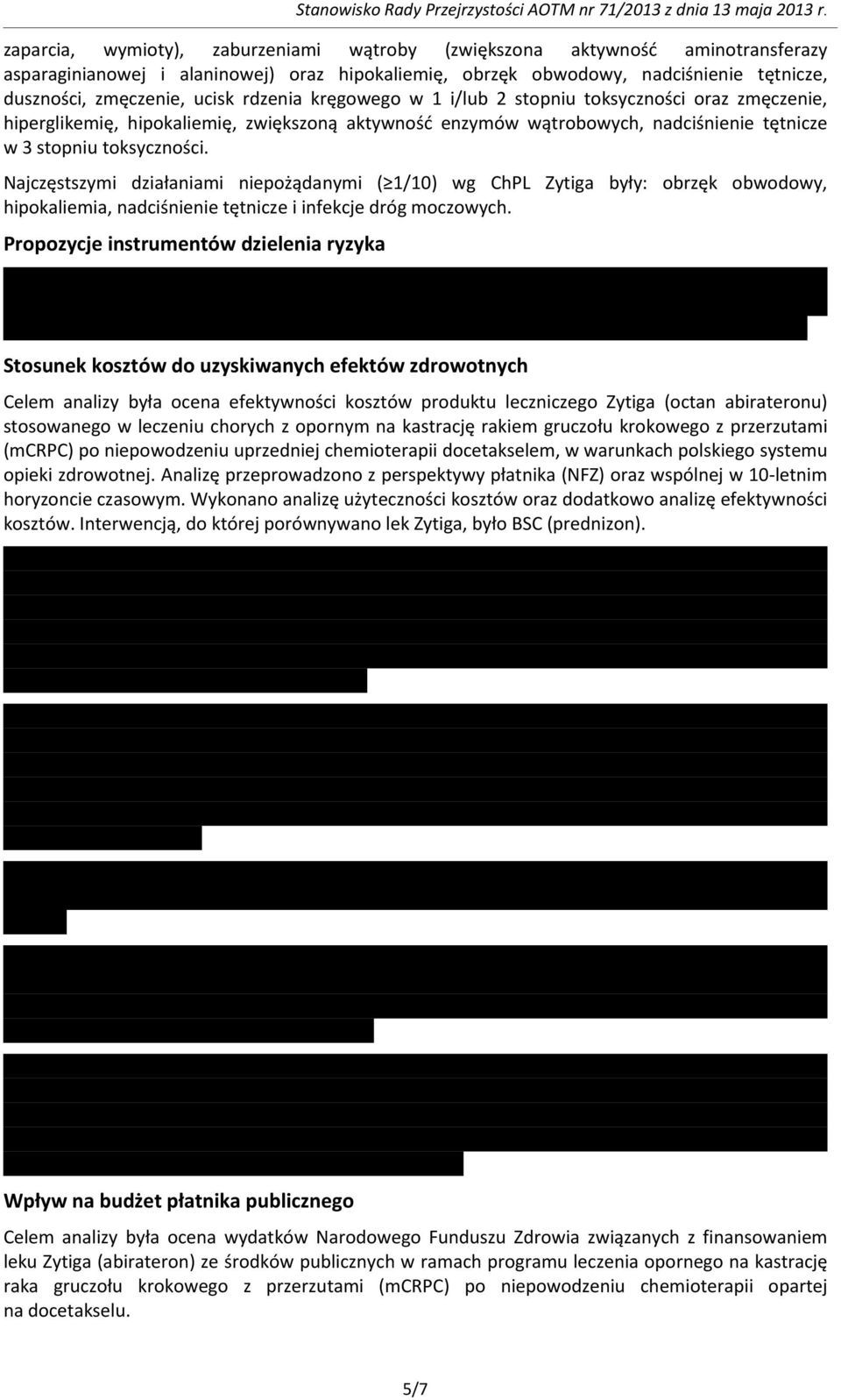 rdzenia kręgowego w 1 i/lub 2 stopniu toksyczności oraz zmęczenie, hiperglikemię, hipokaliemię, zwiększoną aktywność enzymów wątrobowych, nadciśnienie tętnicze w 3 stopniu toksyczności.