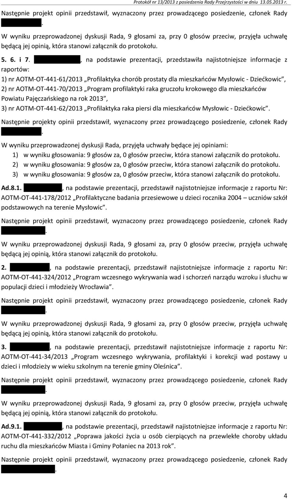 , na podstawie prezentacji, przedstawiła najistotniejsze informacje z raportów: 1) nr AOTM-OT-441-61/2013 Profilaktyka chorób prostaty dla mieszkańców Mysłowic - Dziećkowic, 2) nr AOTM-OT-441-70/2013