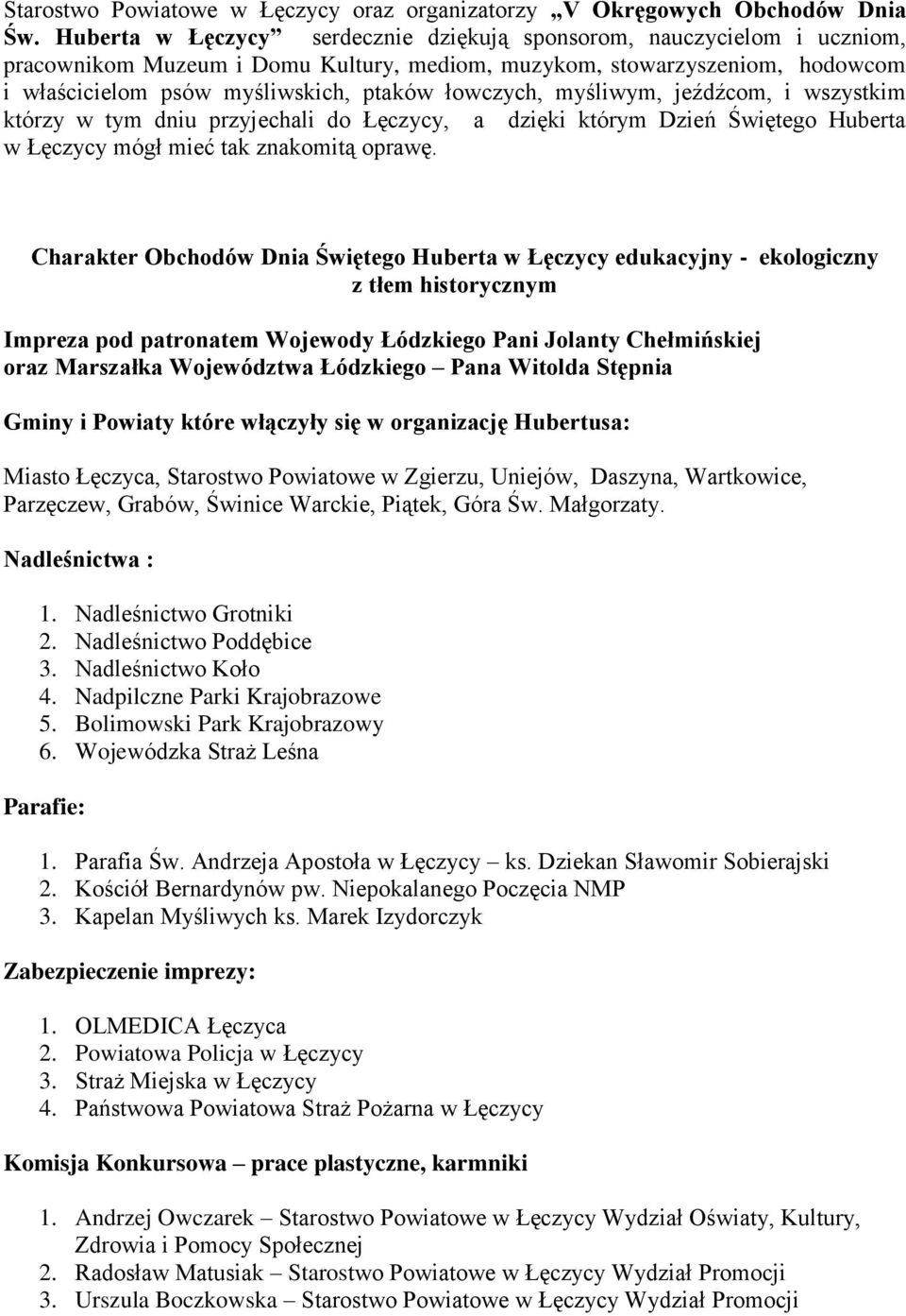łowczych, myśliwym, jeźdźcom, i wszystkim którzy w tym dniu przyjechali do Łęczycy, a dzięki którym Dzień Świętego Huberta w Łęczycy mógł mieć tak znakomitą oprawę.