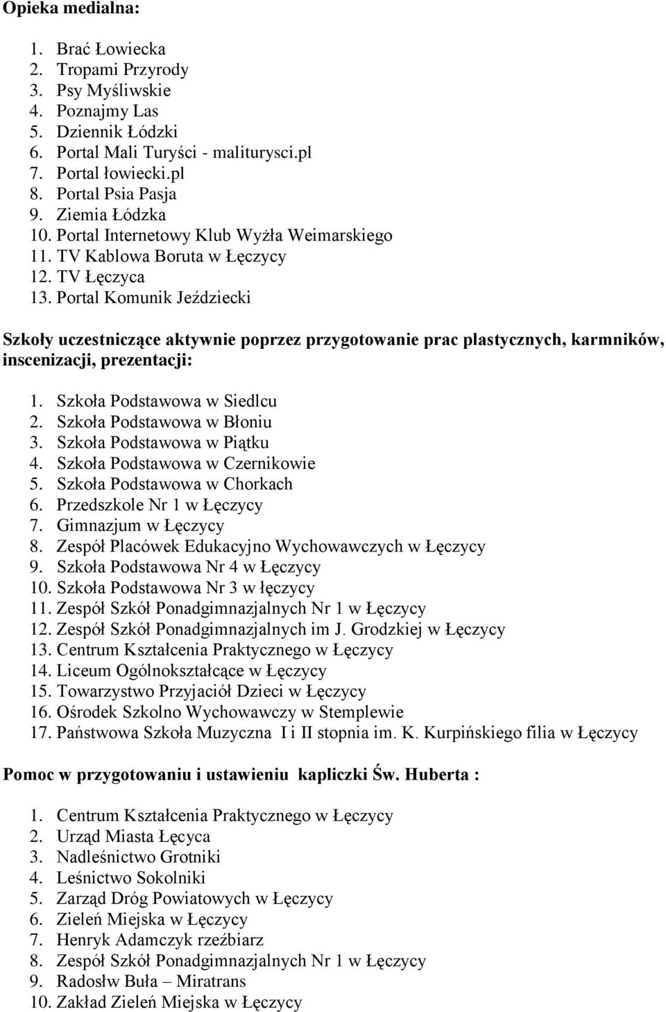 Portal Komunik Jeździecki Szkoły uczestniczące aktywnie poprzez przygotowanie prac plastycznych, karmników, inscenizacji, prezentacji: 1. Szkoła Podstawowa w Siedlcu 2. Szkoła Podstawowa w Błoniu 3.