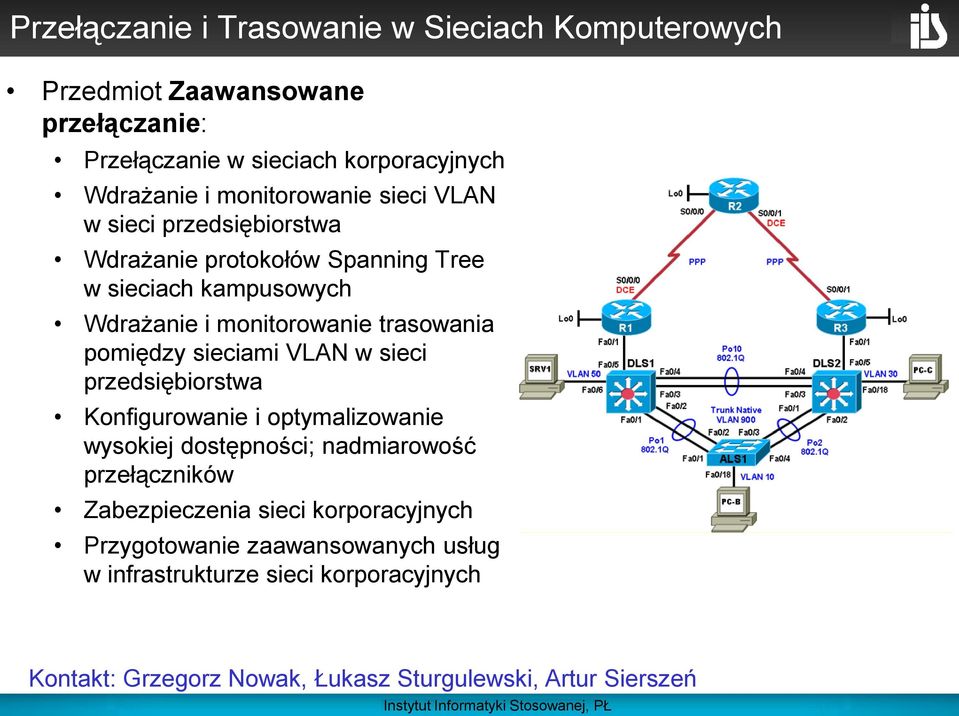 pomiędzy sieciami VLAN w sieci przedsiębiorstwa Konfigurowanie i optymalizowanie wysokiej dostępności; nadmiarowość przełączników Zabezpieczenia