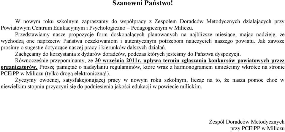 Jak zawsze prosimy o sugestie dotyczące naszej pracy i kierunków dalszych działań. Zachęcamy do korzystania z dyżurów doradców, podczas których jesteśmy do Państwa dyspozycji.