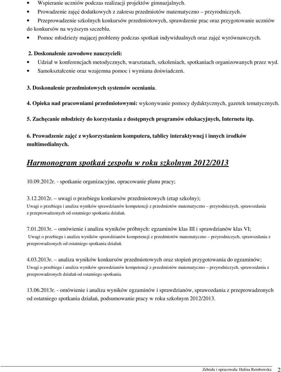 Pomoc młodzieży mającej problemy podczas spotkań indywidualnych oraz zajęć wyrównawczych. 2.