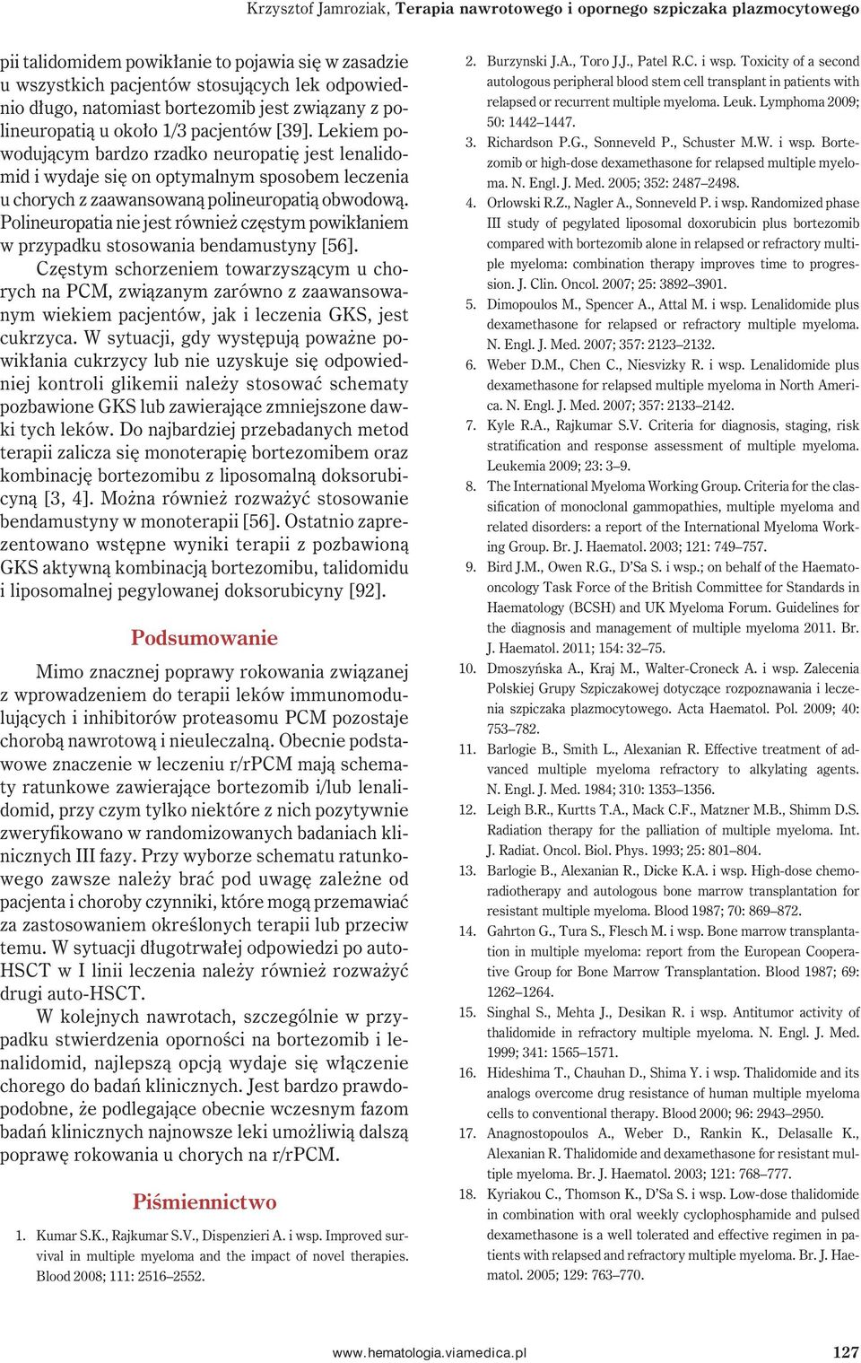 Lekiem powodującym bardzo rzadko neuropatię jest lenalidomid i wydaje się on optymalnym sposobem leczenia u chorych z zaawansowaną polineuropatią obwodową.