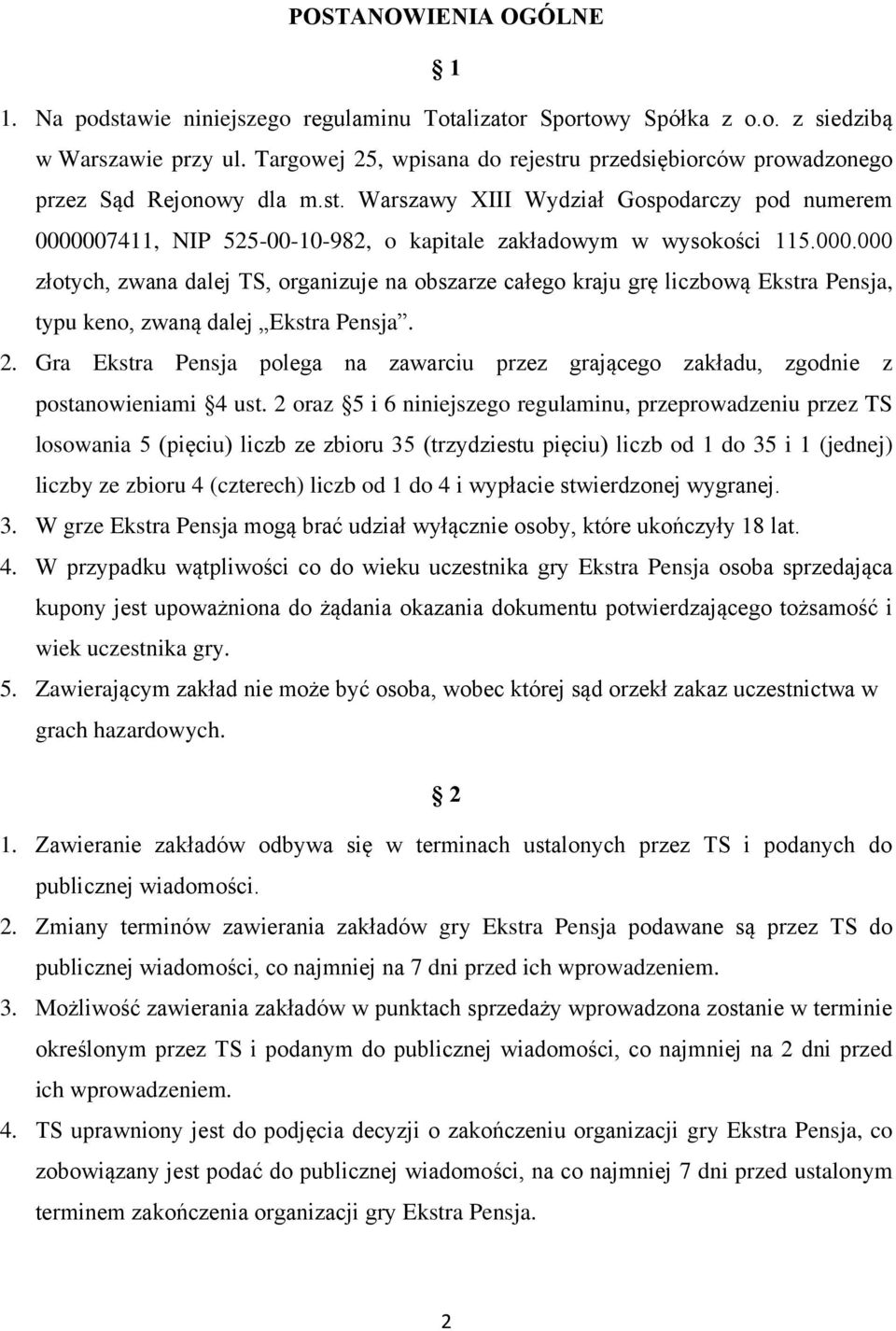 000.000 złotych, zwana dalej TS, organizuje na obszarze całego kraju grę liczbową Ekstra Pensja, typu keno, zwaną dalej Ekstra Pensja. 2.