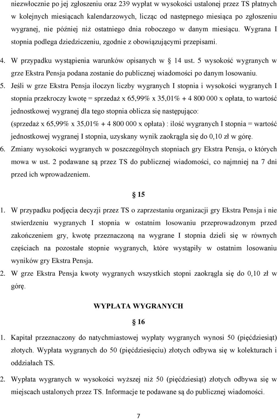 5 wysokość wygranych w grze Ekstra Pensja podana zostanie do publicznej wiadomości po danym losowaniu. 5.