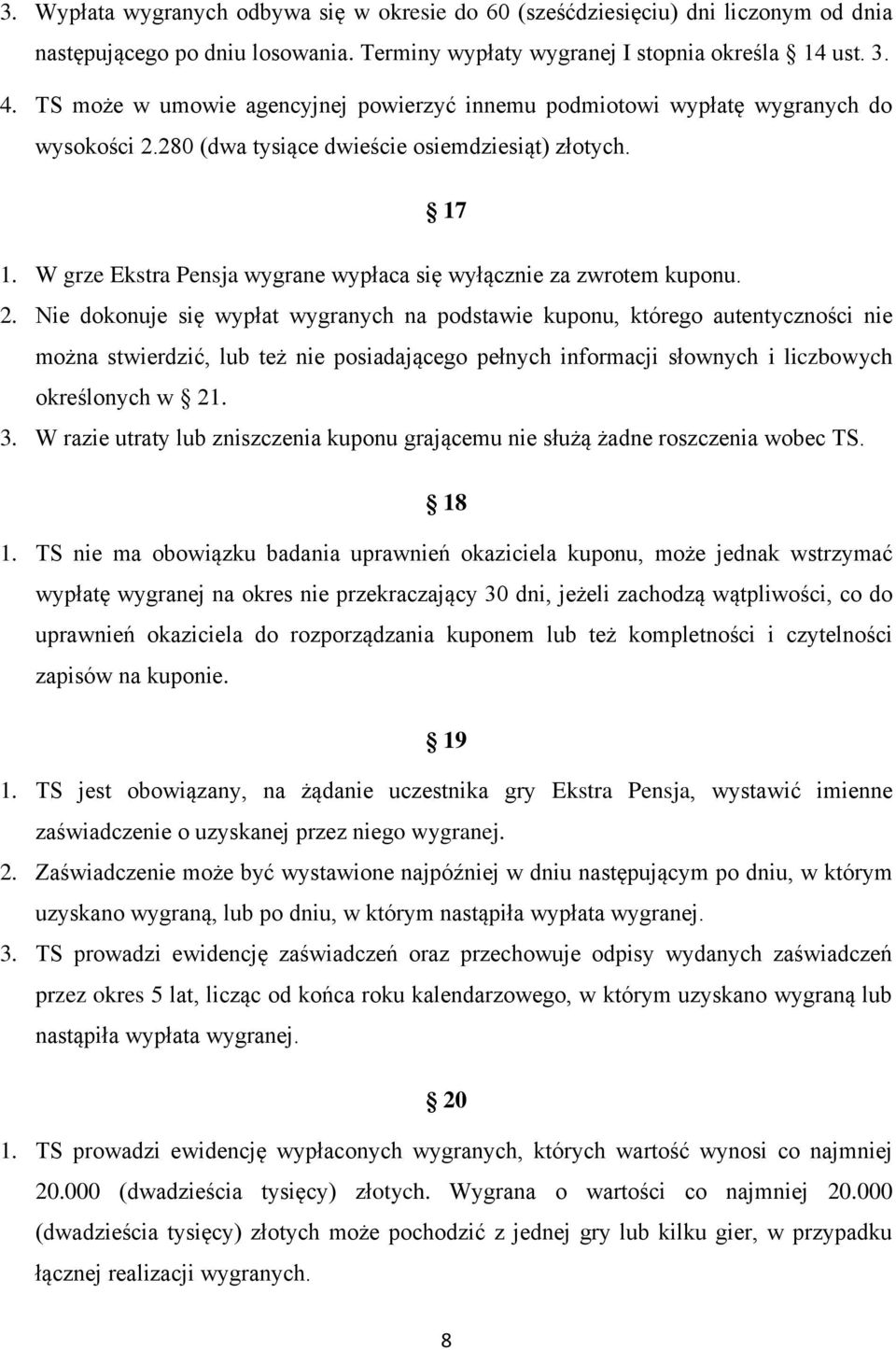 W grze Ekstra Pensja wygrane wypłaca się wyłącznie za zwrotem kuponu. 2.