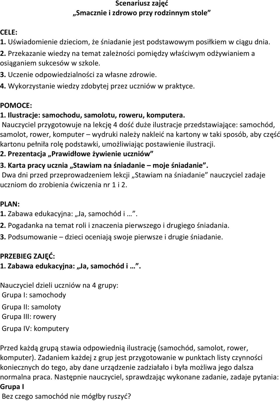 Wykorzystanie wiedzy zdobytej przez uczniów w praktyce. POMOCE: 1. Ilustracje: samochodu, samolotu, roweru, komputera.