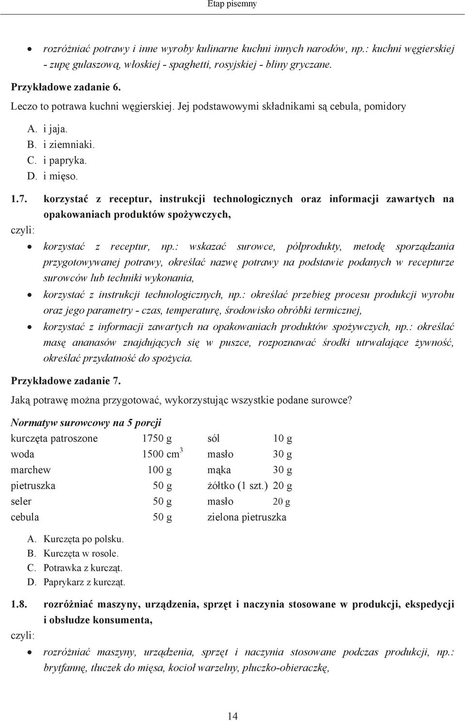 korzysta z receptur, instrukcji technologicznych oraz informacji zawartych na opakowaniach produktów spoywczych, korzysta z receptur, np.