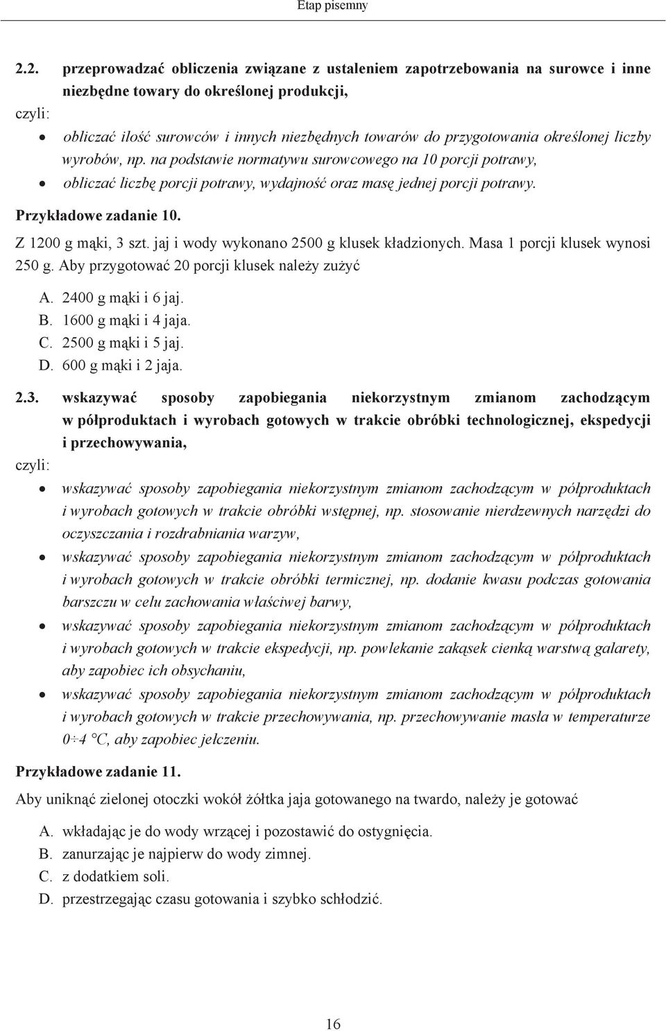 liczby wyrobów, np. na podstawie normatywu surowcowego na 10 porcji potrawy, oblicza liczb porcji potrawy, wydajno oraz mas jednej porcji potrawy. Przykadowe zadanie 10. Z 1200 g mki, 3 szt.