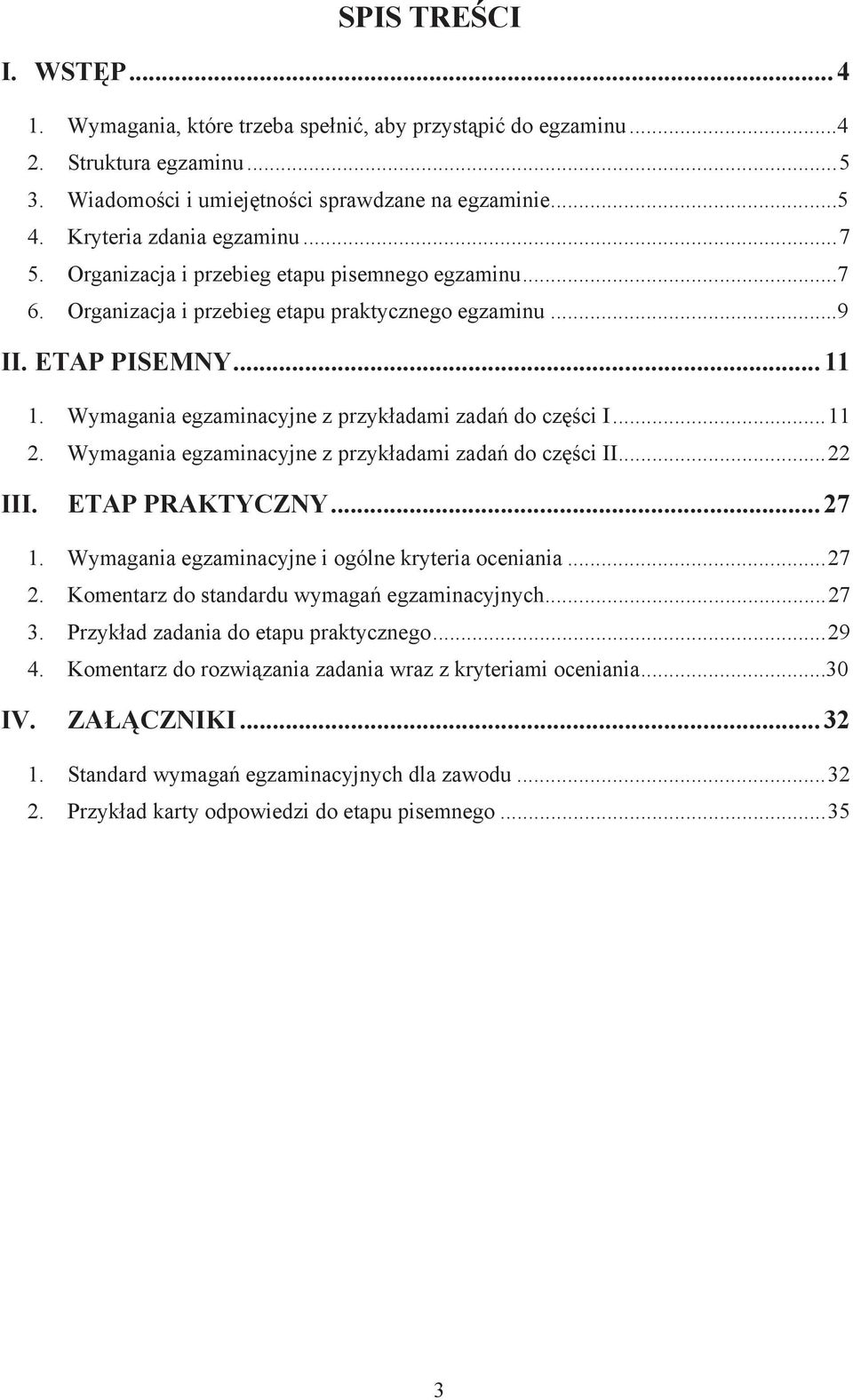 Wymagania egzaminacyjne z przykadami zada do czci II... 22 III. ETAP PRAKTYCZNY... 27 1. Wymagania egzaminacyjne i ogólne kryteria oceniania... 27 2. Komentarz do standardu wymaga egzaminacyjnych.