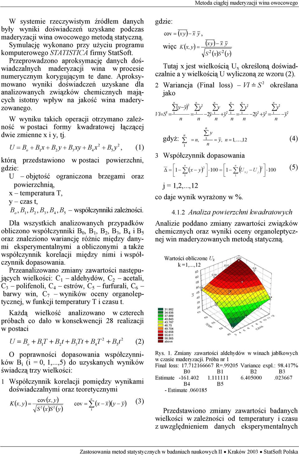 Aproksymowao wyiki doświadczeń uzyskae dla aalizowaych związków chemiczych mających istoty wpływ a jakość wia maderyzowaego.