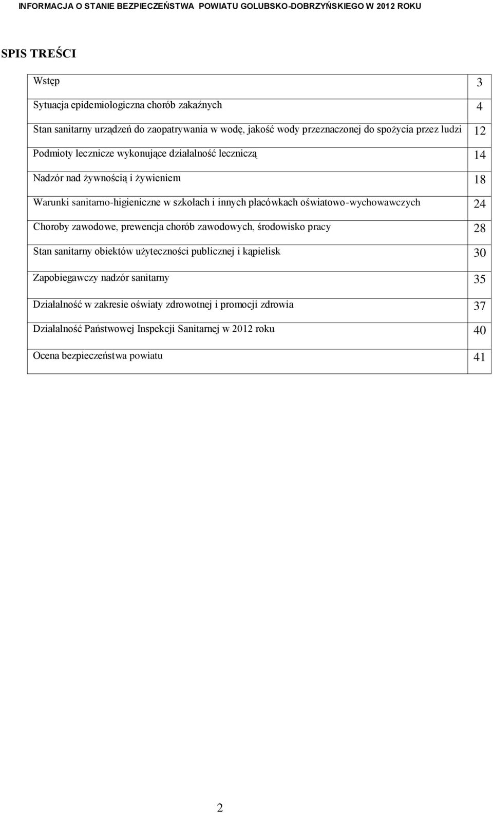 oświatowo-wychowawczych 24 Choroby zawodowe, prewencja chorób zawodowych, środowisko pracy 28 Stan sanitarny obiektów użyteczności publicznej i kąpielisk 30