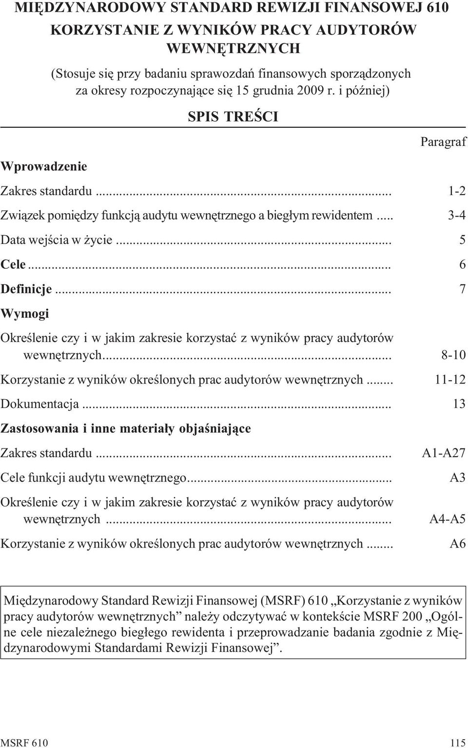 .. 7 Wymogi Okreœlenie czy i w jakim zakresie korzystaæ z wyników pracy audytorów wewnêtrznych... 8-10 Korzystanie z wyników okreœlonych prac audytorów wewnêtrznych... 11-12 Dokumentacja.