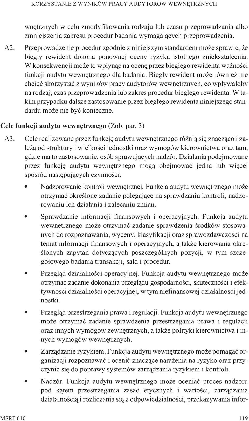 W konsekwencji mo e to wp³yn¹æ na ocenê przez bieg³ego rewidenta wa noœci funkcji audytu wewnêtrznego dla badania.