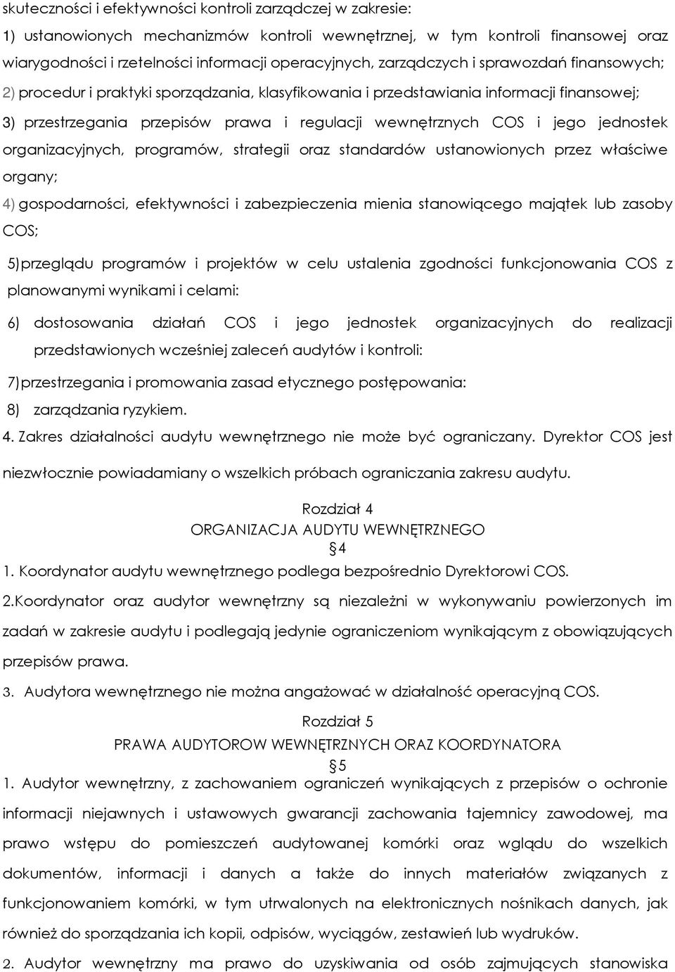 jednostek organizacyjnych, programów, strategii oraz standardów ustanowionych przez właściwe organy; 4) gospodarności, efektywności i zabezpieczenia mienia stanowiącego majątek lub zasoby COS;