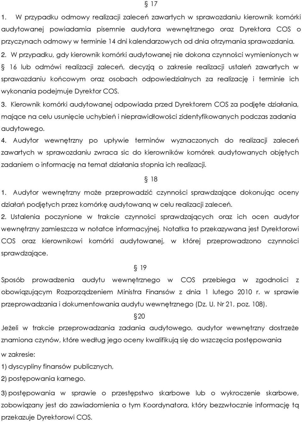 W przypadku, gdy kierownik komórki audytowanej nie dokona czynności wymienionych w 16 lub odmówi realizacji zaleceń, decyzją o zakresie realizacji ustaleń zawartych w sprawozdaniu końcowym oraz