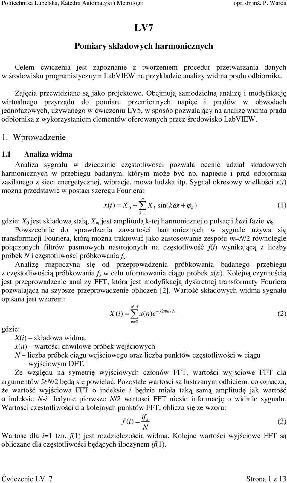 Obejmują samodzielną analizę i modyfikację wirtualnego przyrządu do pomiaru przemiennych napięć i prądów w obwodach jednofazowych, używanego w ćwiczeniu LV5, w sposób pozwalający na analizę widma