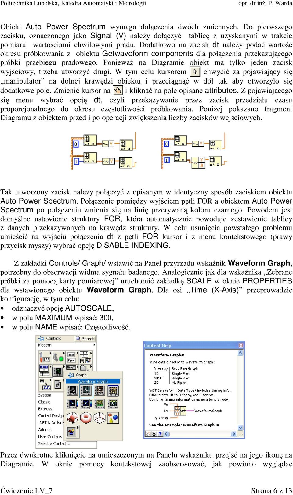 Ponieważ na Diagramie obiekt ma tylko jeden zacisk wyjściowy, trzeba utworzyć drugi.