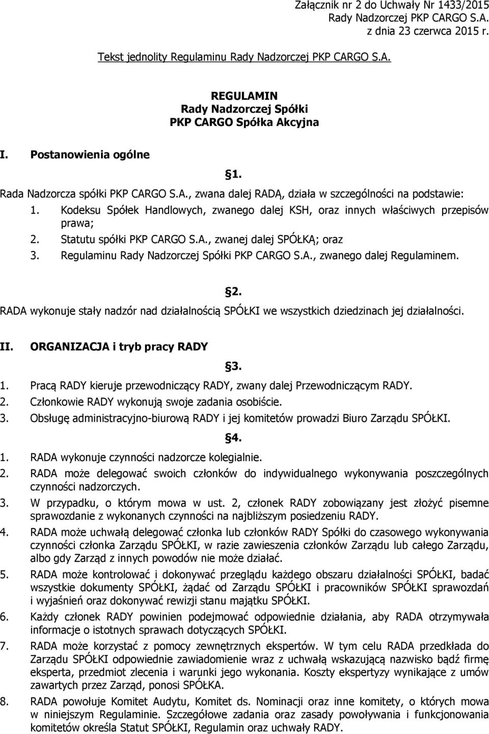 Kodeksu Spółek Handlowych, zwanego dalej KSH, oraz innych właściwych przepisów prawa; 2. Statutu spółki PKP CARGO S.A., zwanej dalej SPÓŁKĄ; oraz 3. Regulaminu Rady Nadzorczej Spółki PKP CARGO S.A., zwanego dalej Regulaminem.