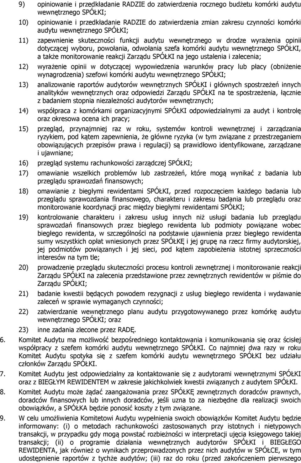 także monitorowanie reakcji Zarządu SPÓŁKI na jego ustalenia i zalecenia; 12) wyrażenie opinii w dotyczącej wypowiedzenia warunków pracy lub płacy (obniżenie wynagrodzenia) szefowi komórki audytu