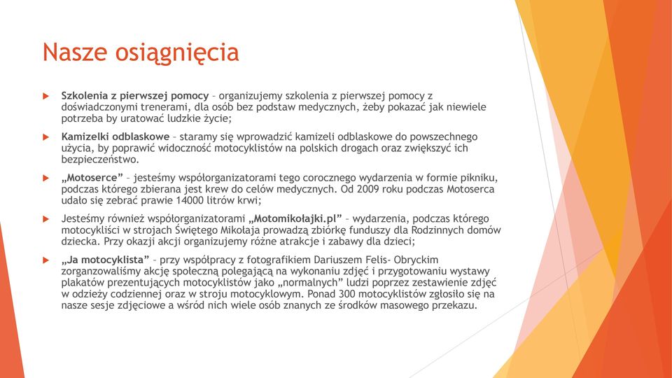 Motoserce jesteśmy współorganizatorami tego corocznego wydarzenia w formie pikniku, podczas którego zbierana jest krew do celów medycznych.