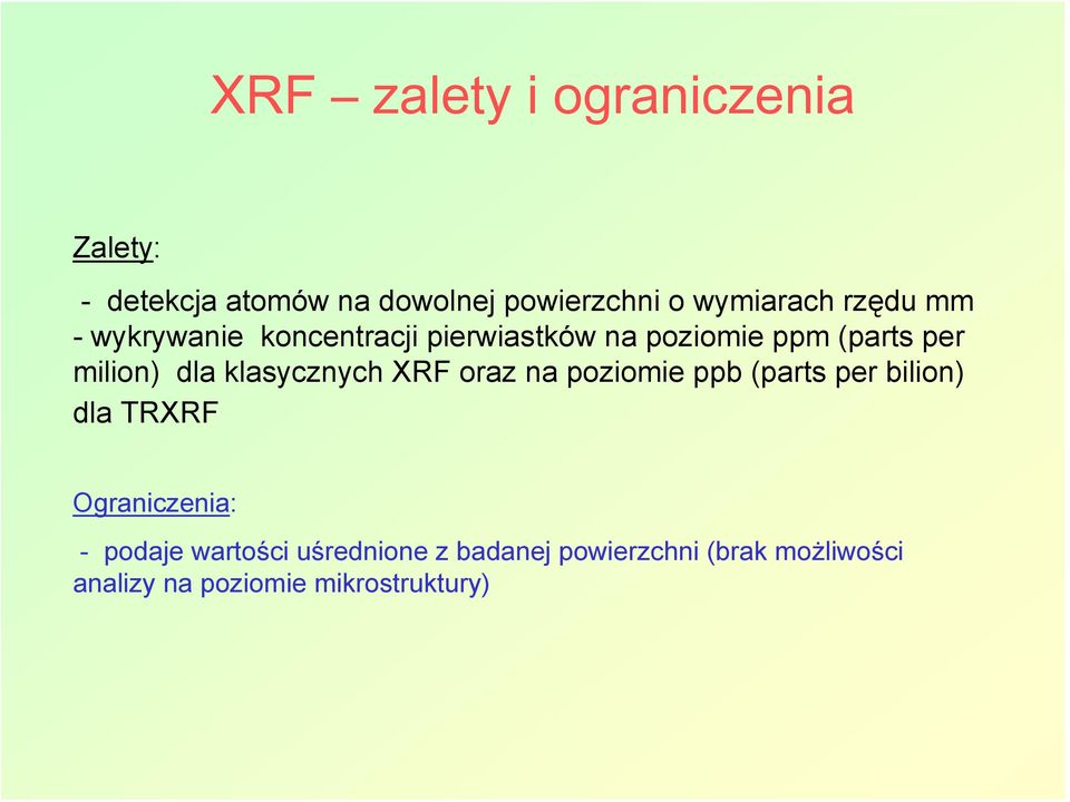 klasycznych XRF oraz na poziomie ppb (parts per bilion) dla TRXRF Ograniczenia: - podaje
