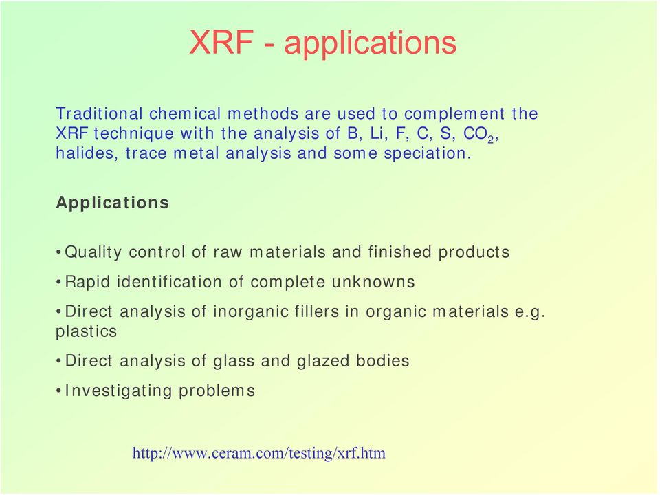 Applications Quality control of raw materials and finished products Rapid identification of complete unknowns Direct