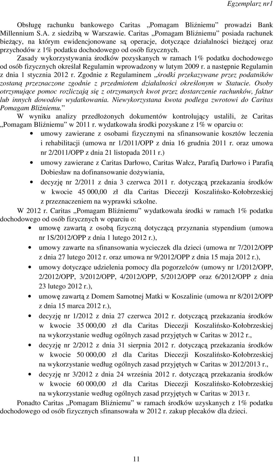 Zasady wykorzystywania środków pozyskanych w ramach 1% podatku dochodowego od osób fizycznych określał Regulamin wprowadzony w lutym 2009 r. a następnie Regulamin z dnia 1 stycznia 2012 r.