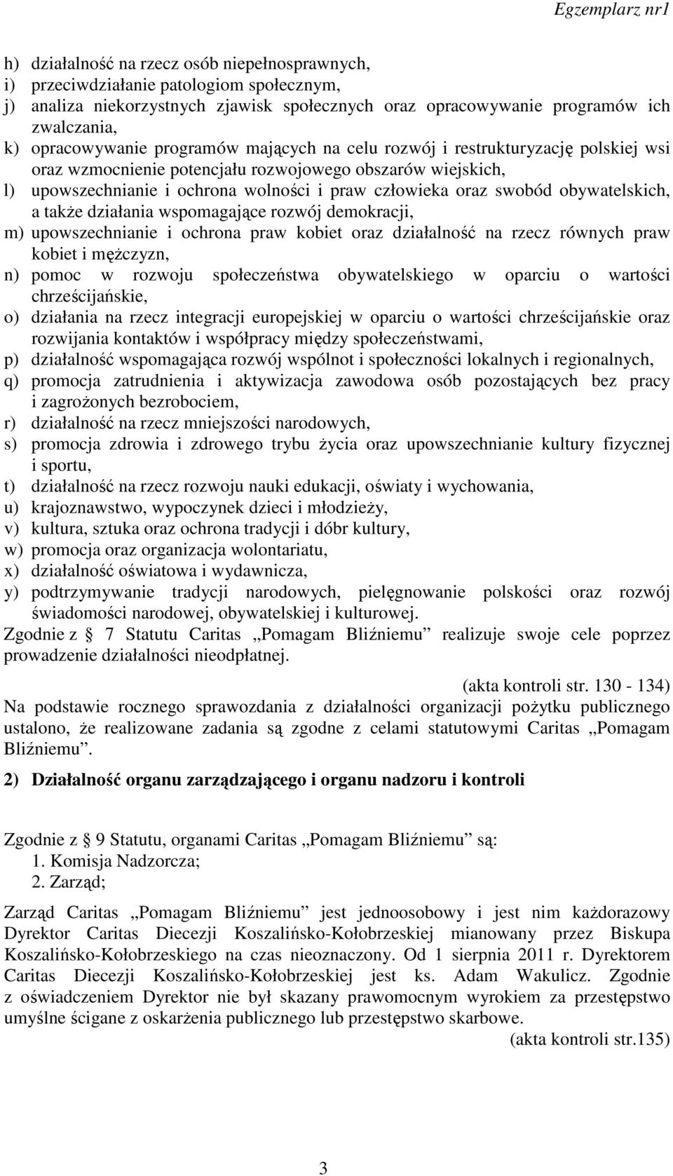 obywatelskich, a także działania wspomagające rozwój demokracji, m) upowszechnianie i ochrona praw kobiet oraz działalność na rzecz równych praw kobiet i mężczyzn, n) pomoc w rozwoju społeczeństwa