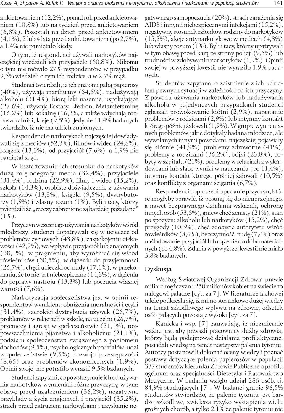Pozostali na dzień przed ankietowaniem (4,1%), 2 lub 4 lata przed ankietowaniem (po 2,7%), a 1,4% nie pamiętało kiedy.