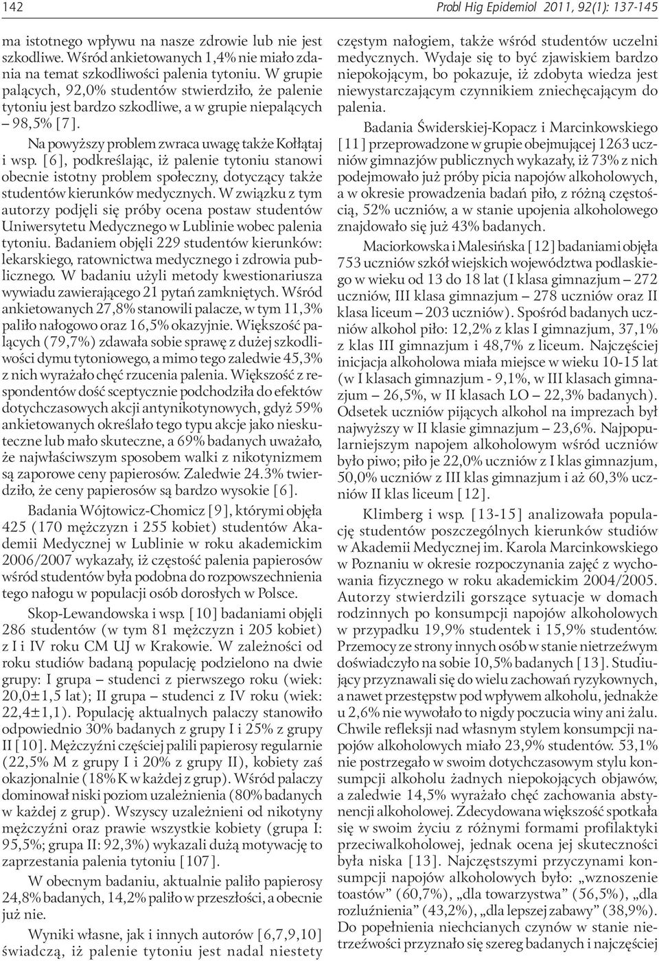 [6], podkreślając, iż palenie tytoniu stanowi obecnie istotny problem społeczny, dotyczący także studentów kierunków medycznych.