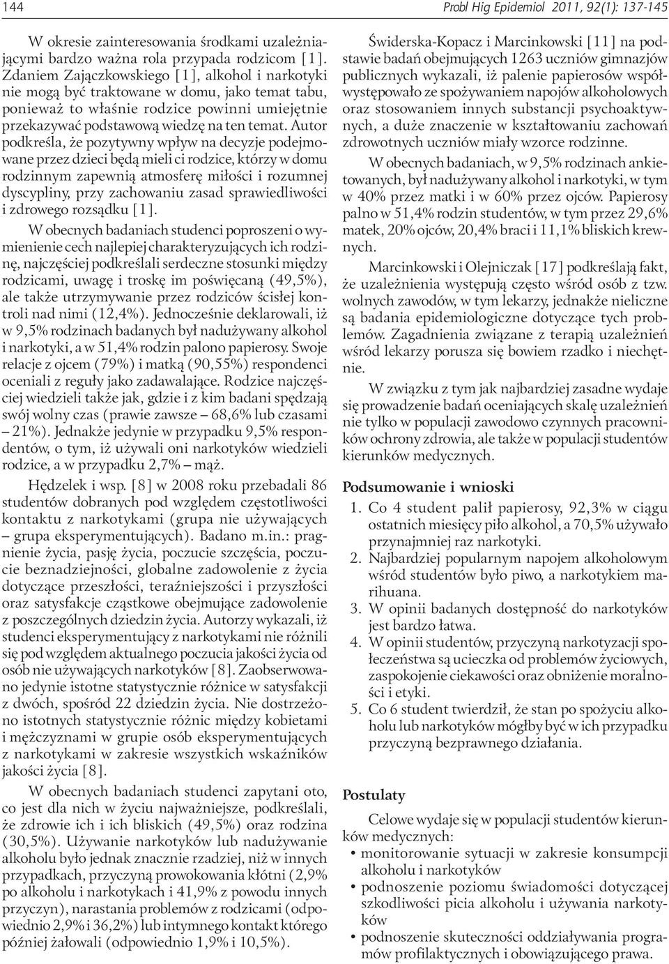 Autor podkreśla, że pozytywny wpływ na decyzje podejmowane przez dzieci będą mieli ci rodzice, którzy w domu rodzinnym zapewnią atmosferę miłości i rozumnej dyscypliny, przy zachowaniu zasad