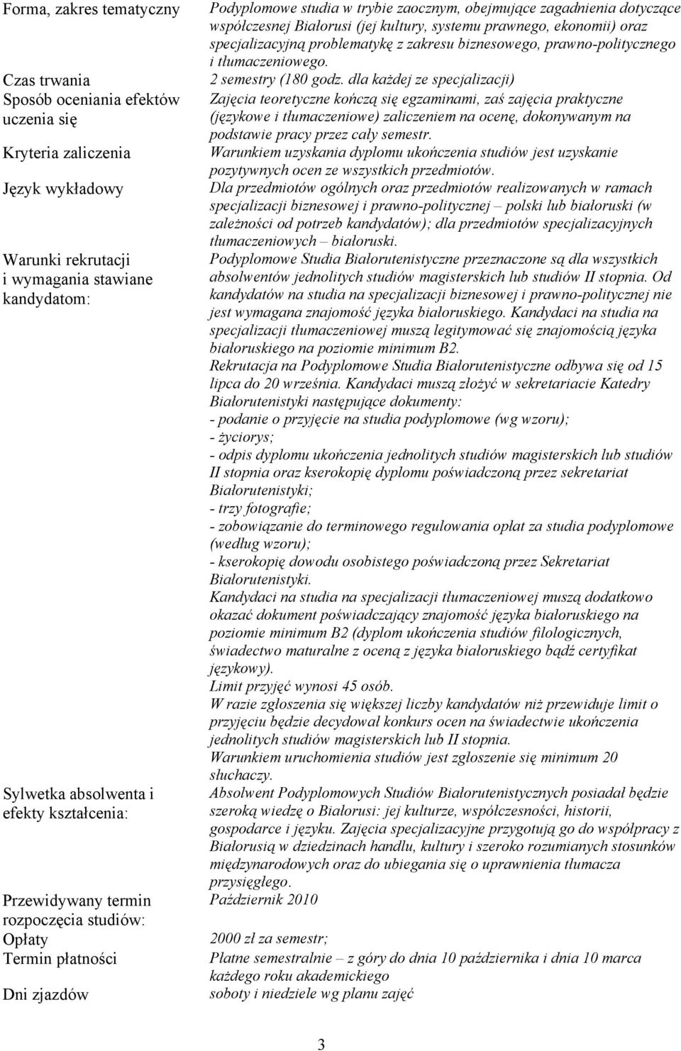 systemu prawnego, ekonomii) oraz specjalizacyjną problematykę z zakresu biznesowego, prawno-politycznego i tłumaczeniowego. 2 semestry (180 godz.