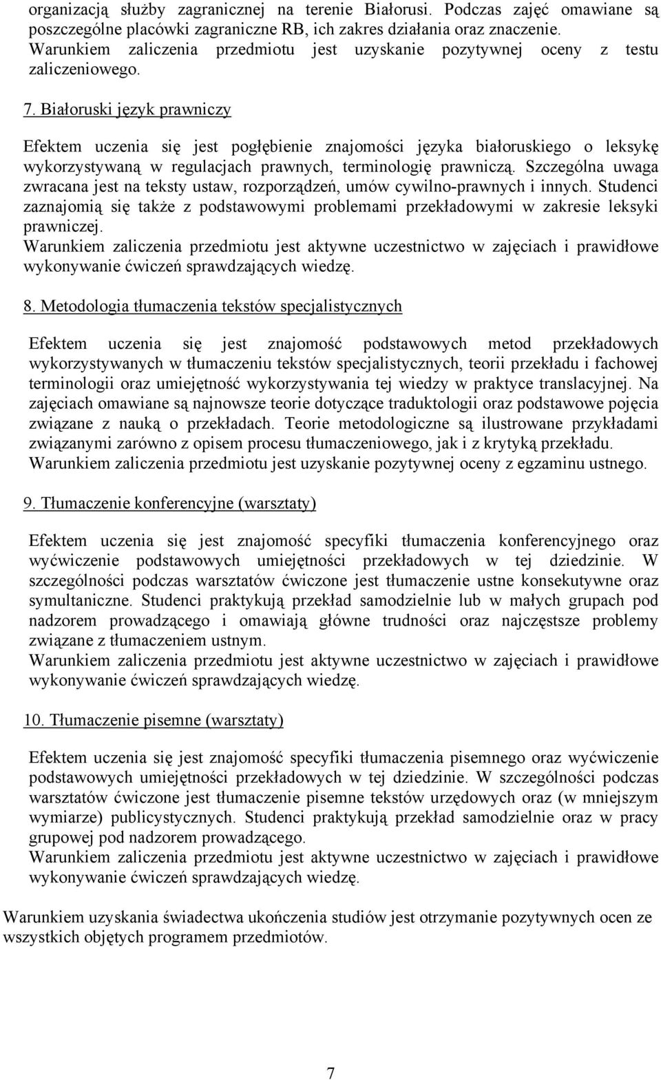 Białoruski język prawniczy Efektem uczenia się jest pogłębienie znajomości języka białoruskiego o leksykę wykorzystywaną w regulacjach prawnych, terminologię prawniczą.