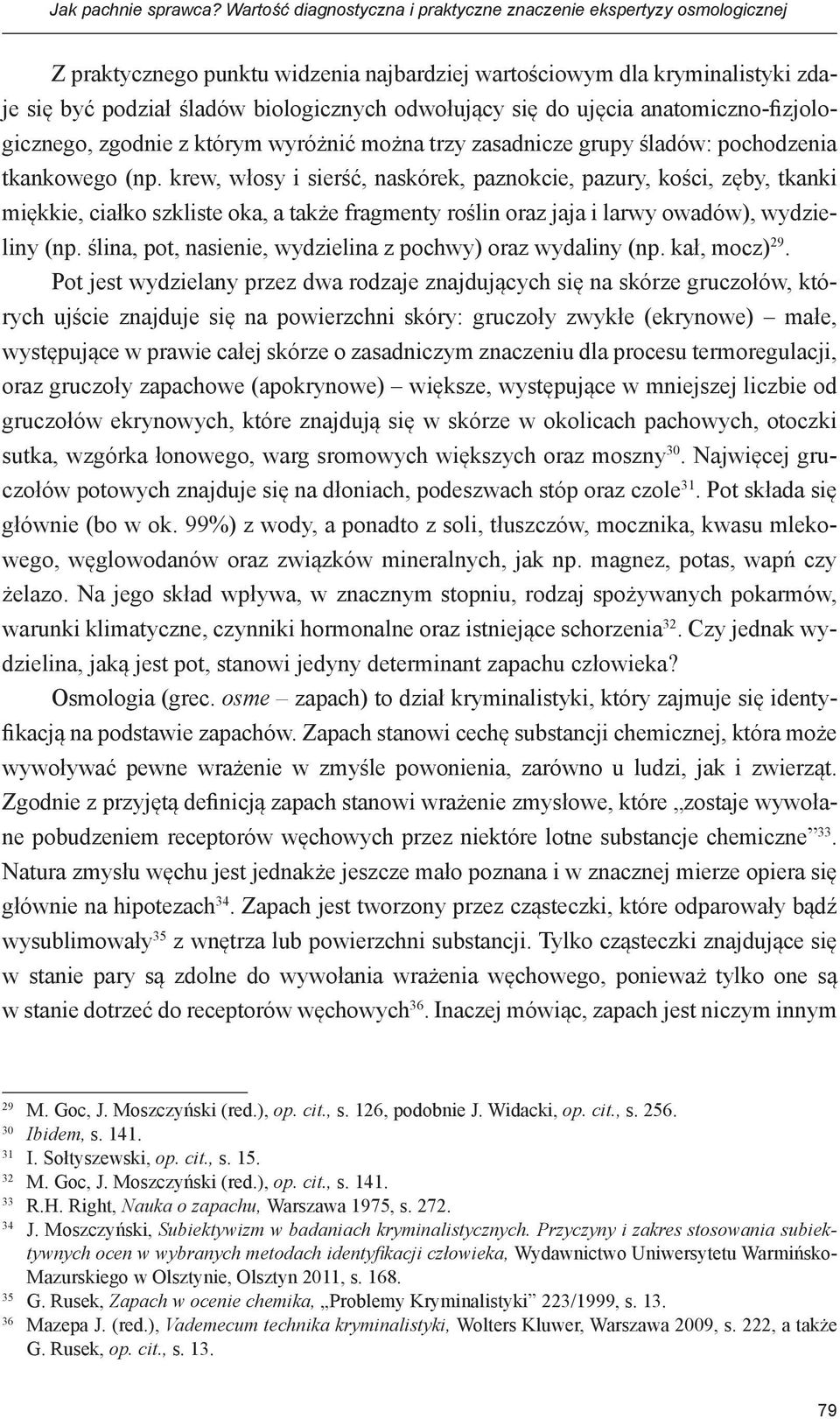 się do ujęcia anatomiczno-fizjologicznego, zgodnie z którym wyróżnić można trzy zasadnicze grupy śladów: pochodzenia tkankowego (np.