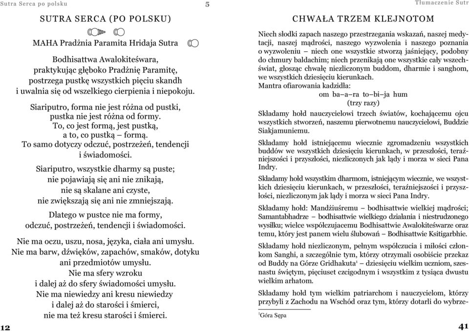 To samo dotyczy odczuć, postrzeżeń, tendencji i świadomości.