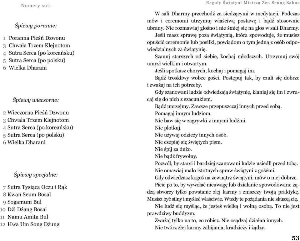 Bul 9 10 Dżi Dżang Bosal 10 11 Namu Amita Bul 11 12 Hwa Um Song Dżung Reguły Świ ątyni i strza Zen Seung Sahna W sali Dharmy przechodź za siedzącymi w medytacji.
