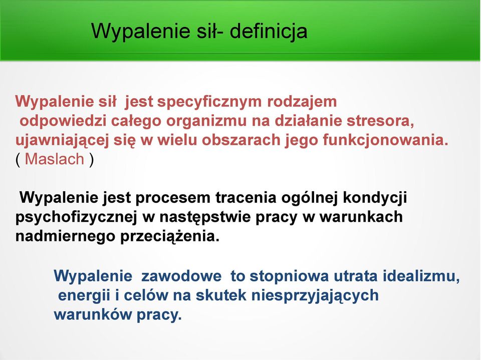 ( Maslach ) Wypalenie jest procesem tracenia ogólnej kondycji psychofizycznej w następstwie pracy w