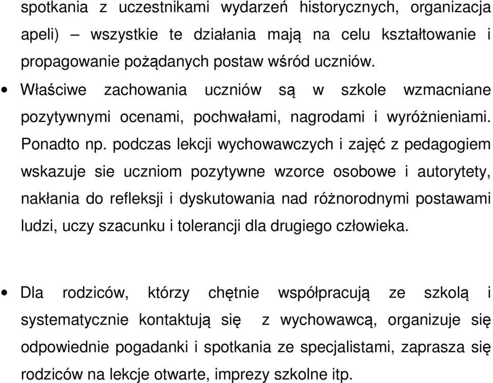 podczas lekcji wychowawczych i zajęć z pedagogiem wskazuje sie uczniom pozytywne wzorce osobowe i autorytety, nakłania do refleksji i dyskutowania nad różnorodnymi postawami ludzi, uczy