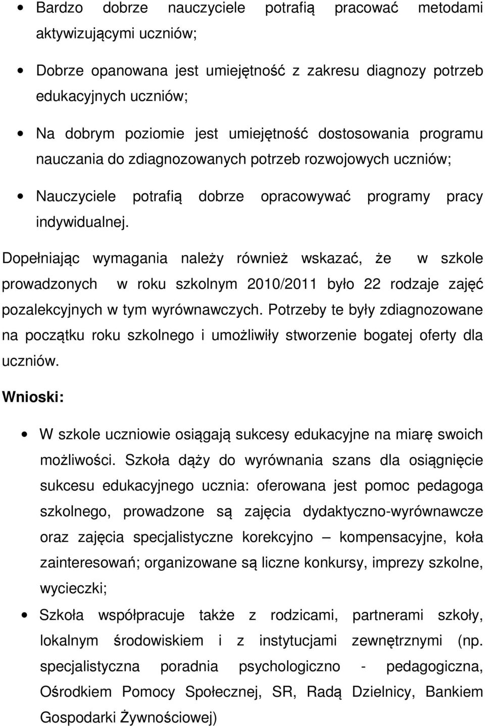 Dopełniając wymagania należy również wskazać, że w szkole prowadzonych w roku szkolnym 2010/2011 było 22 rodzaje zajęć pozalekcyjnych w tym wyrównawczych.