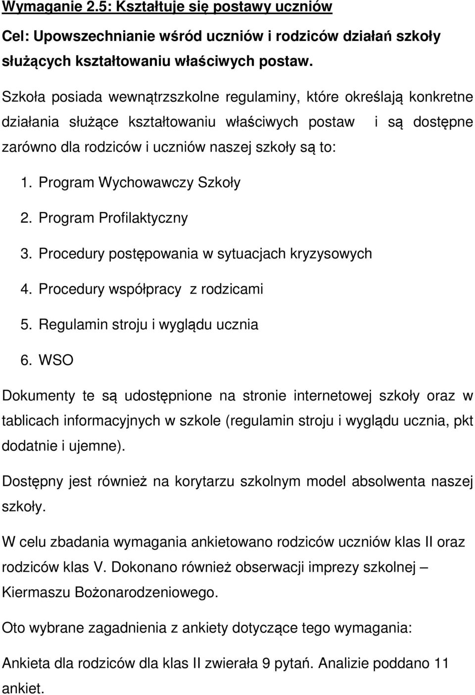 Program Wychowawczy Szkoły 2. Program Profilaktyczny 3. Procedury postępowania w sytuacjach kryzysowych 4. Procedury współpracy z rodzicami 5. Regulamin stroju i wyglądu ucznia 6.