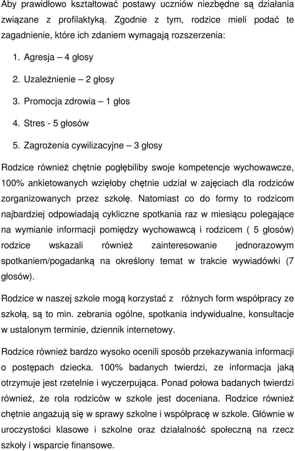 Zagrożenia cywilizacyjne 3 głosy Rodzice również chętnie pogłębiliby swoje kompetencje wychowawcze, 100% ankietowanych wzięłoby chętnie udział w zajęciach dla rodziców zorganizowanych przez szkołę.