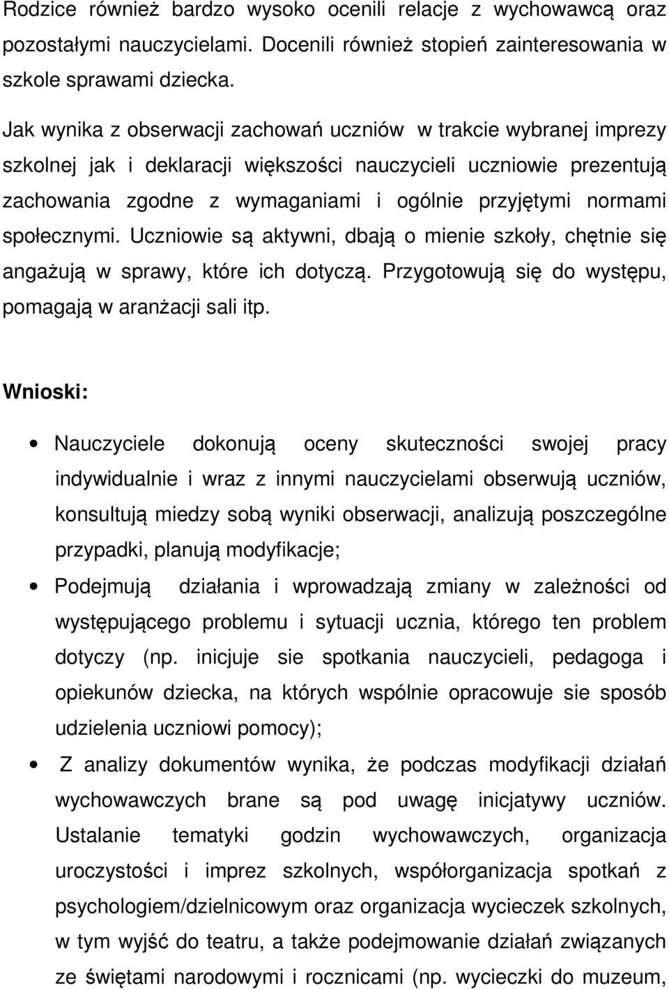 społecznymi. Uczniowie są aktywni, dbają o mienie szkoły, chętnie się angażują w sprawy, które ich dotyczą. Przygotowują się do występu, pomagają w aranżacji sali itp.