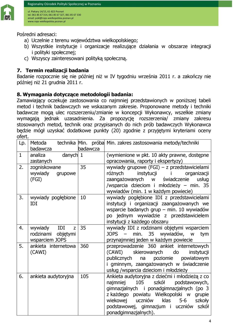 Wymagania dotyczące metodologii badania: Zamawiający oczekuje zastosowania co najmniej przedstawionych w poniższej tabeli metod i technik badawczych we wskazanym zakresie.