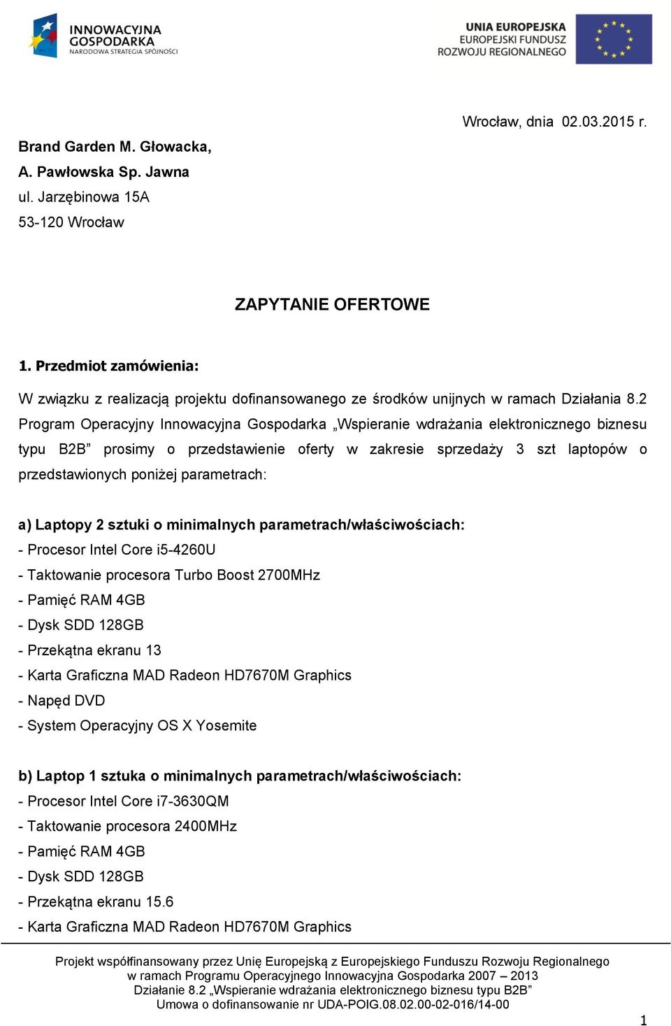 2 Program Operacyjny Innowacyjna Gospodarka Wspieranie wdrażania elektronicznego biznesu typu B2B prosimy o przedstawienie oferty w zakresie sprzedaży 3 szt laptopów o przedstawionych poniżej